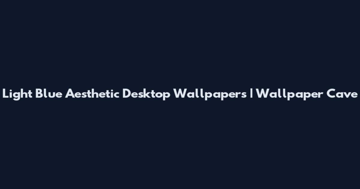Light Blue Aesthetic Desktop Wallpapers | Wallpaper Cave