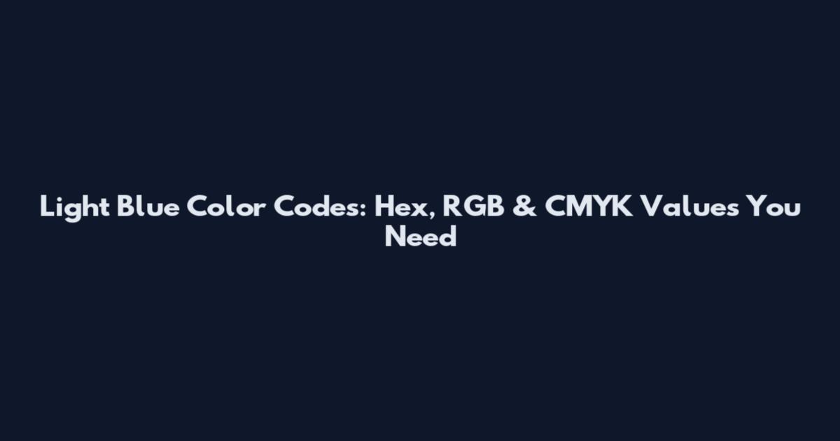 Light Blue Color Codes: Hex, RGB & CMYK Values You Need