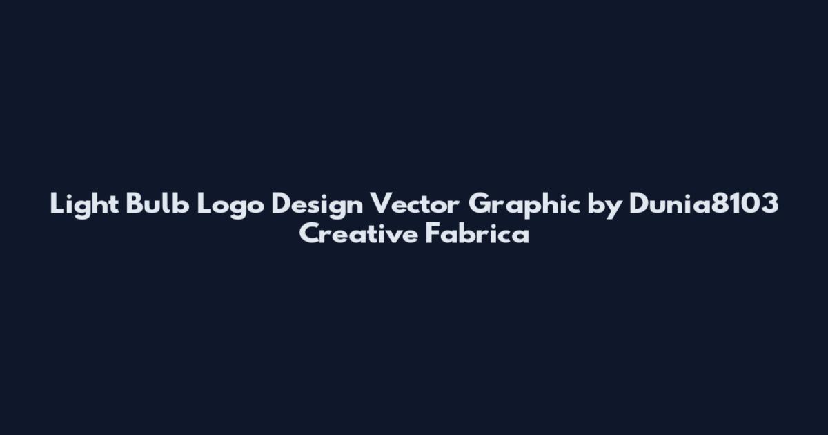 Light Bulb Logo Design Vector Graphic by Dunia8103 Creative Fabrica
