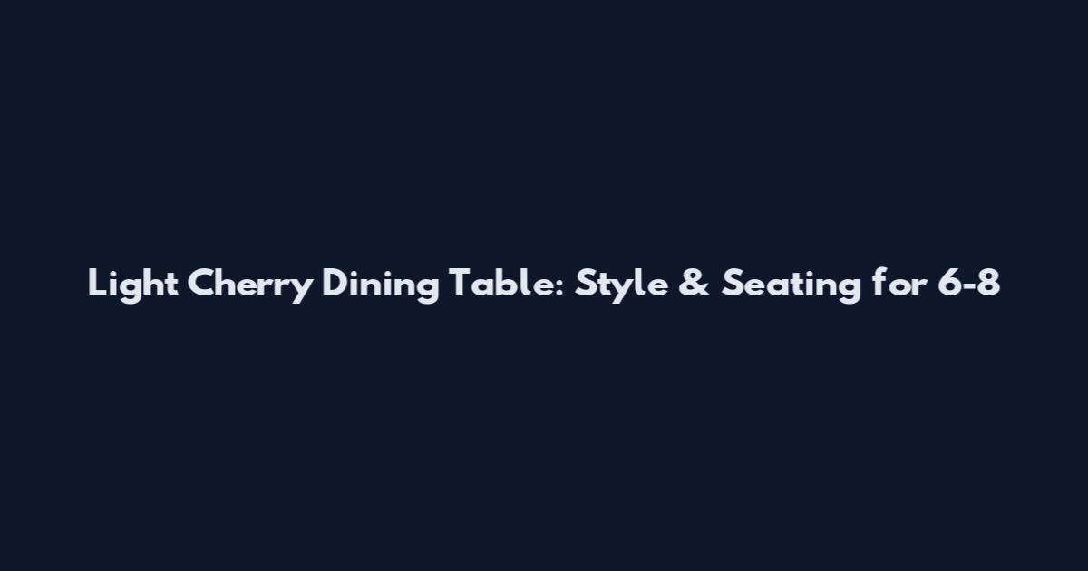 Light Cherry Dining Table: Style & Seating for 6-8