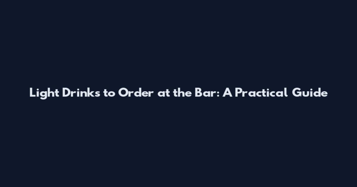 Light Drinks to Order at the Bar: A Practical Guide