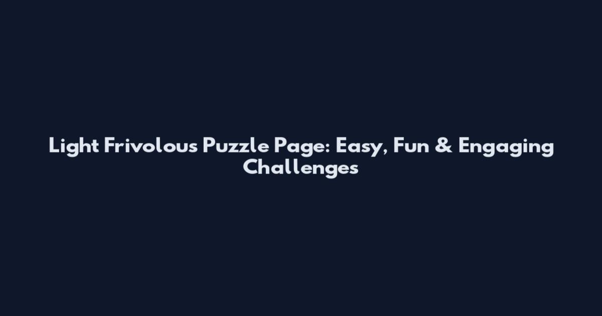 Light Frivolous Puzzle Page: Easy, Fun & Engaging Challenges