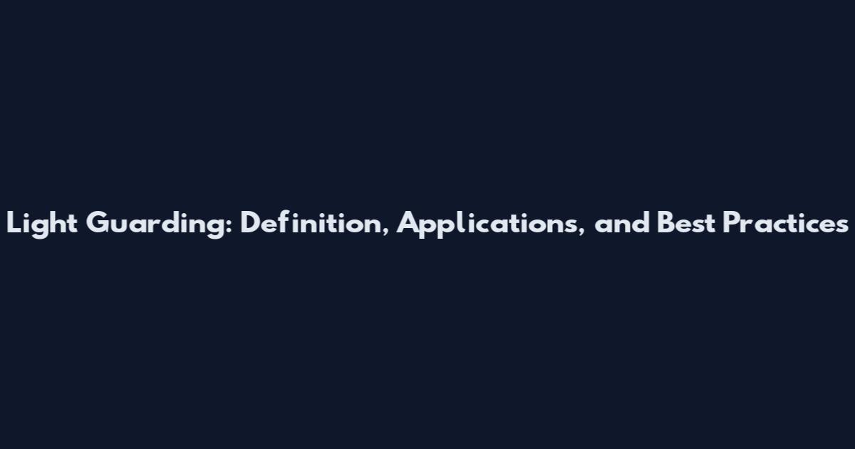 Light Guarding: Definition, Applications, and Best Practices