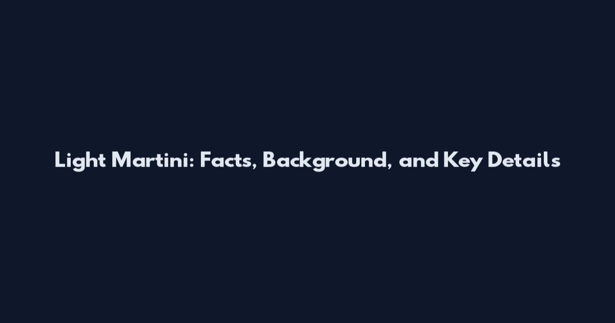 Light Martini: Facts, Background, and Key Details