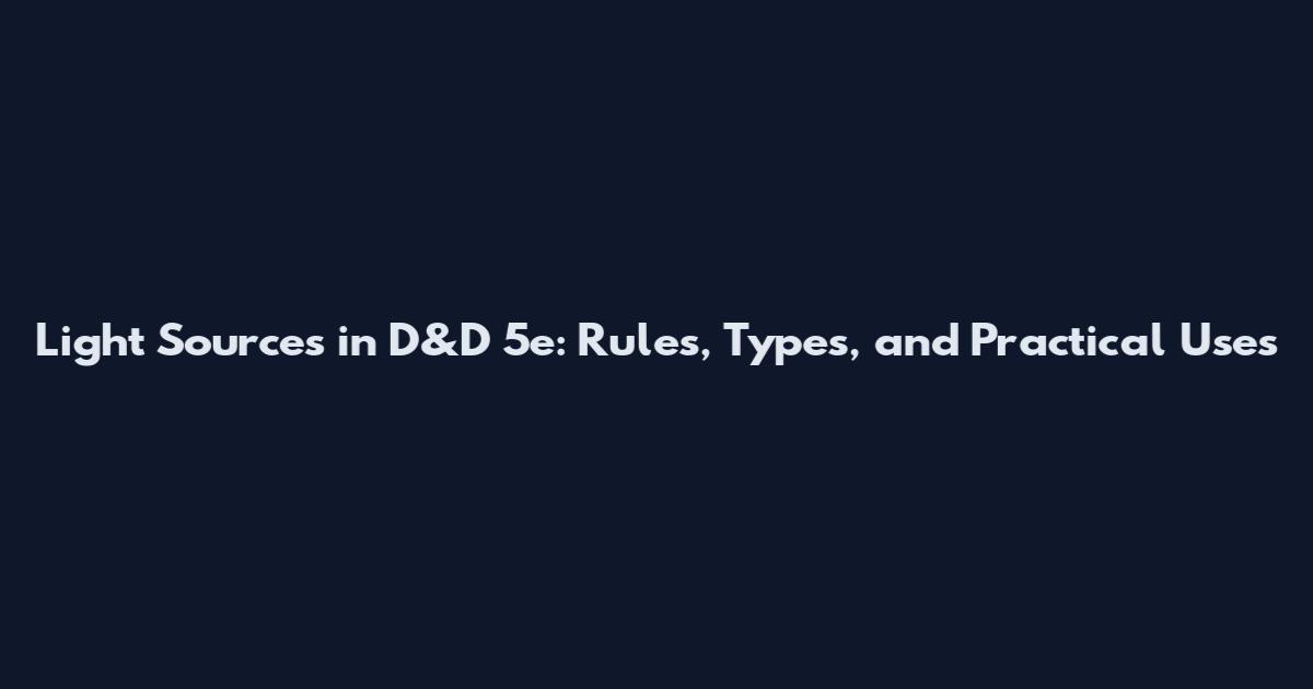 Light Sources in D&D 5e: Rules, Types, and Practical Uses