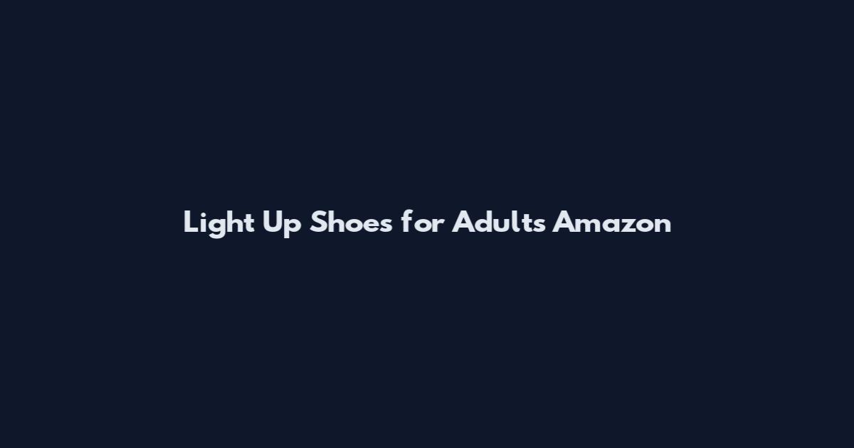 Light Up Shoes for Adults Amazon