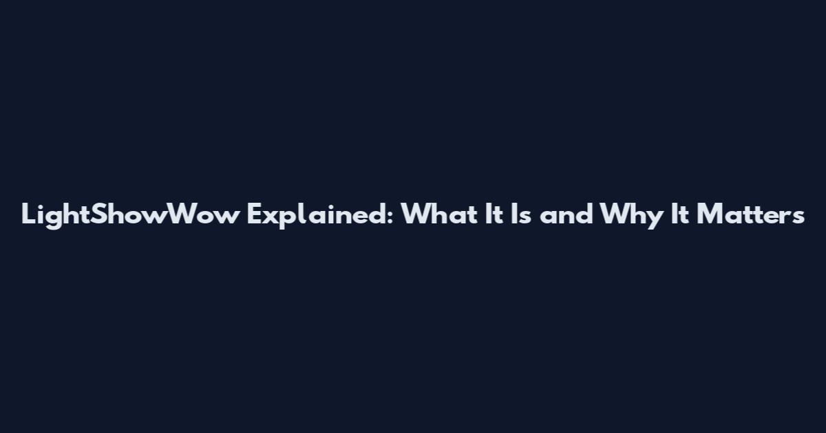 LightShowWow Explained: What It Is and Why It Matters