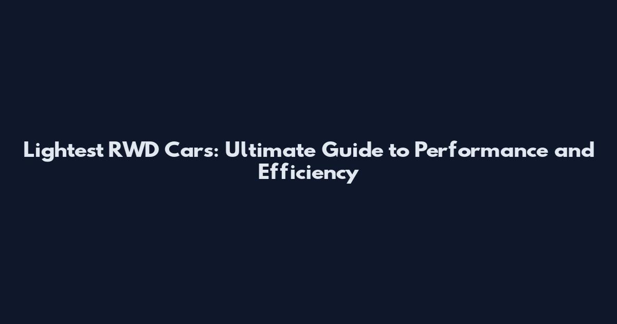 Lightest RWD Cars: Ultimate Guide to Performance and Efficiency
