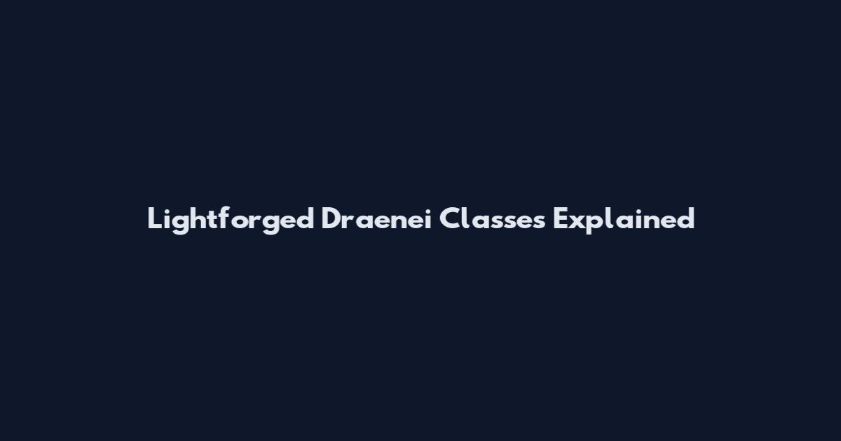 Lightforged Draenei Classes Explained