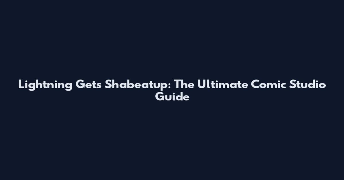 Lightning Gets Shabeatup: The Ultimate Comic Studio Guide