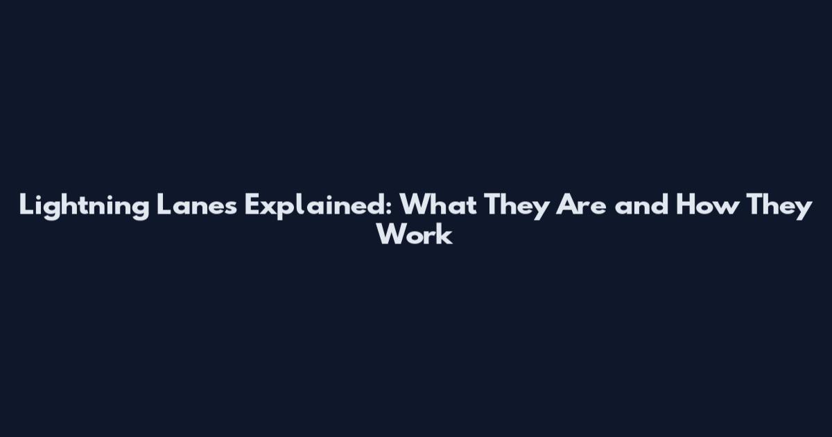 Lightning Lanes Explained: What They Are and How They Work