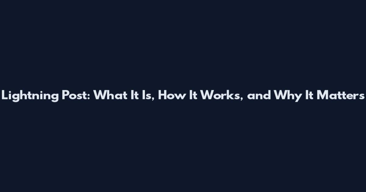 Lightning Post: What It Is, How It Works, and Why It Matters