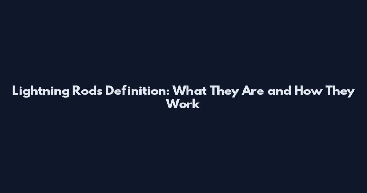 Lightning Rods Definition: What They Are and How They Work