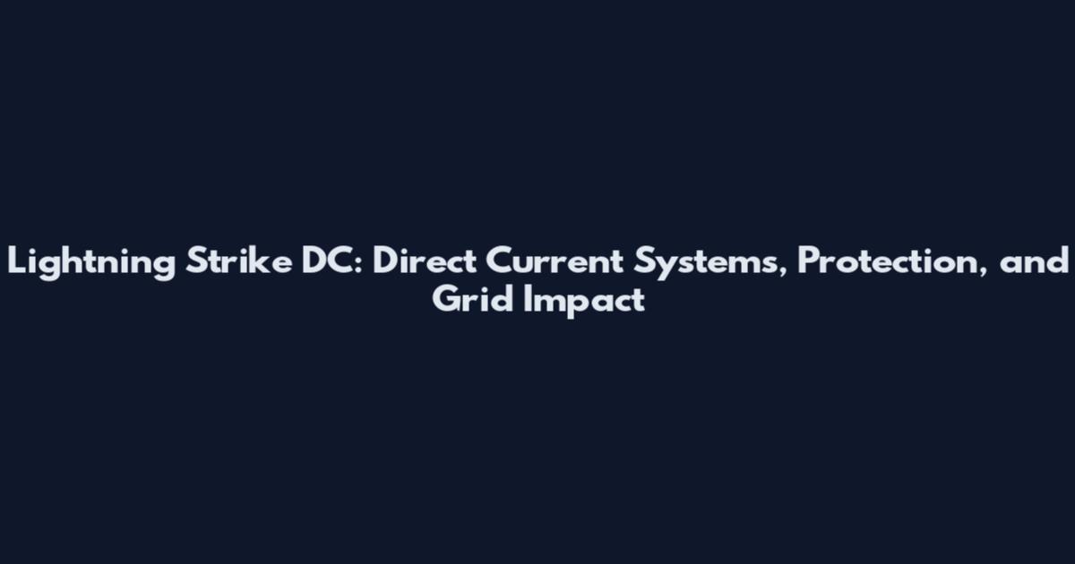 Lightning Strike DC: Direct Current Systems, Protection, and Grid Impact