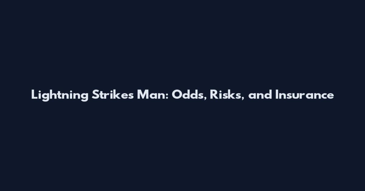 Lightning Strikes Man: Odds, Risks, and Insurance