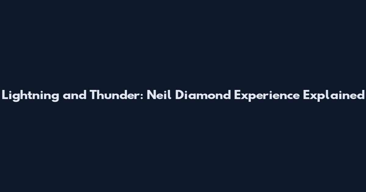 Lightning and Thunder: Neil Diamond Experience Explained