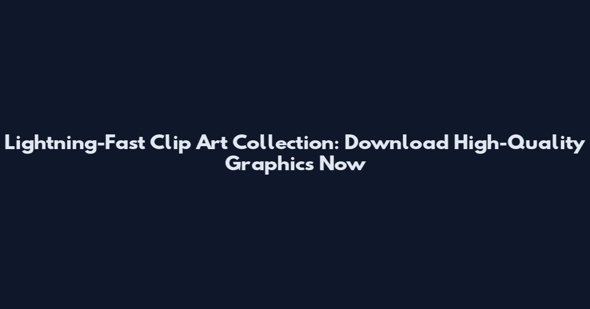 Lightning-Fast Clip Art Collection: Download High-Quality Graphics Now