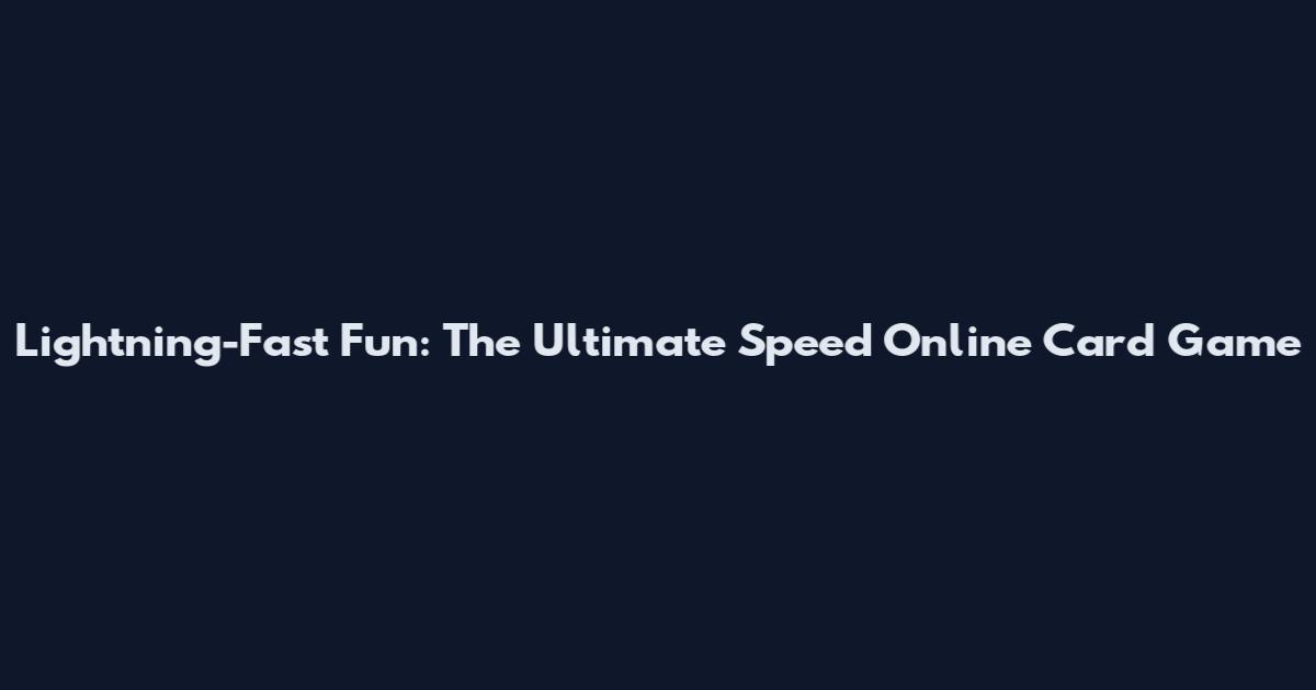 Lightning-Fast Fun: The Ultimate Speed Online Card Game