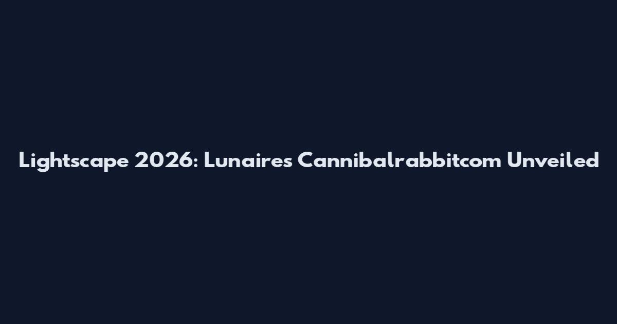 Lightscape 2026: Lunaires Cannibalrabbitcom Unveiled