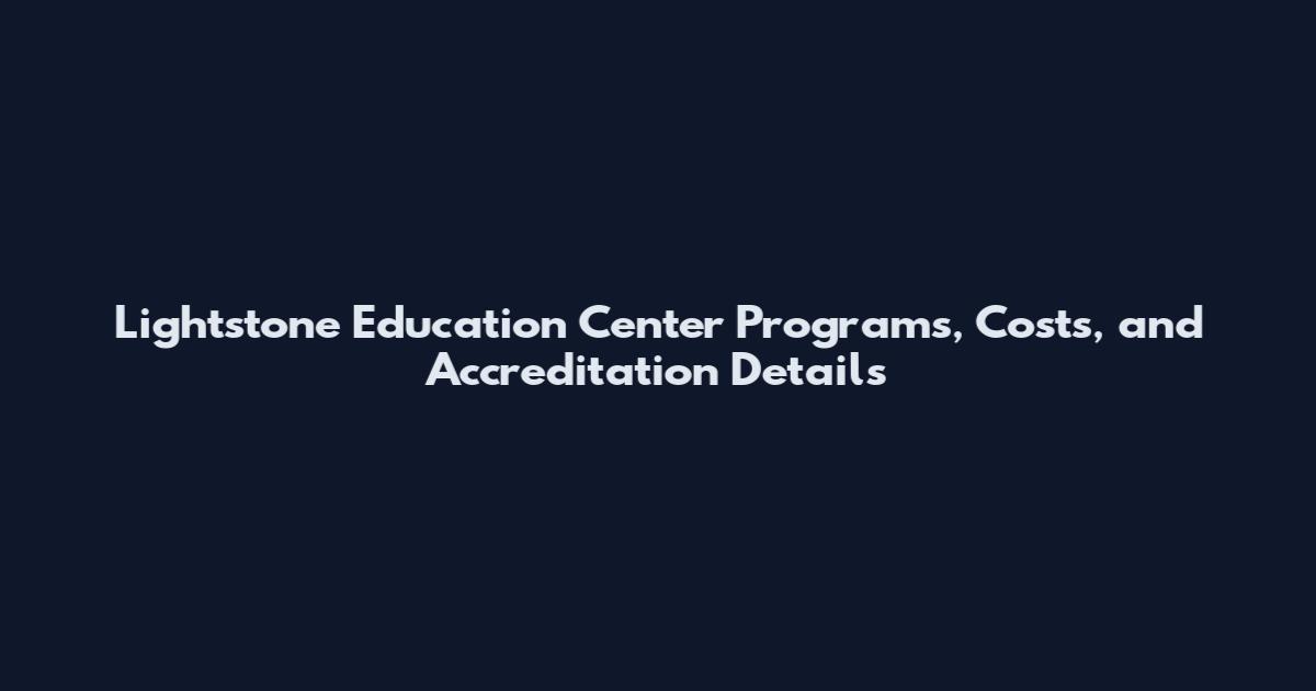 Lightstone Education Center Programs, Costs, and Accreditation Details