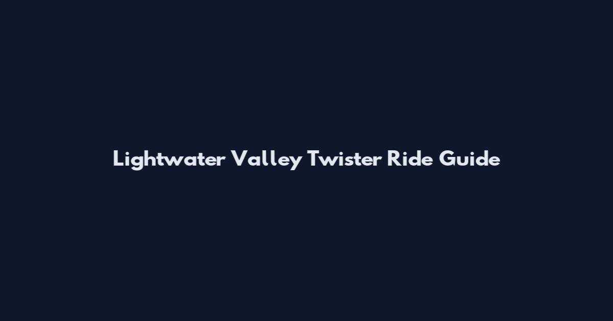 Lightwater Valley Twister Ride Guide