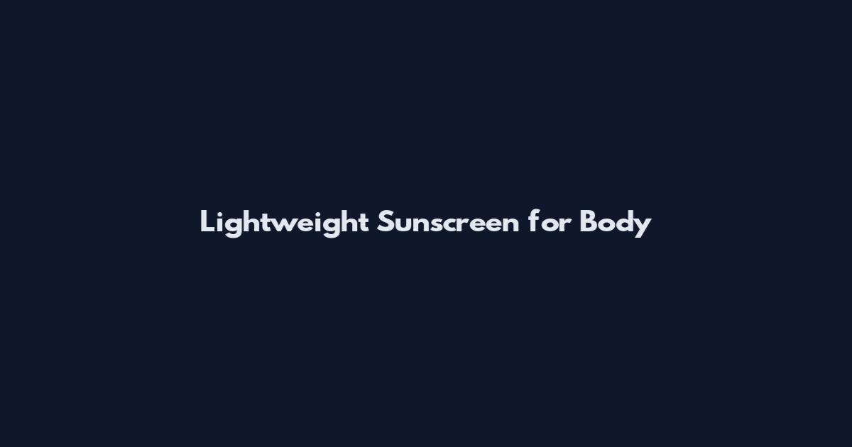 Lightweight Sunscreen for Body