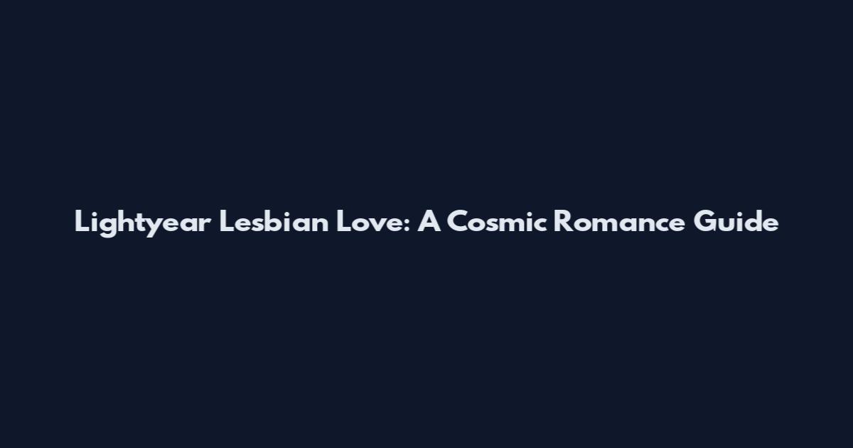 Lightyear Lesbian Love: A Cosmic Romance Guide