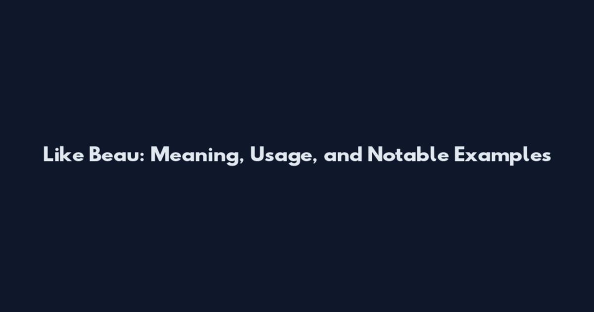 Like Beau: Meaning, Usage, and Notable Examples