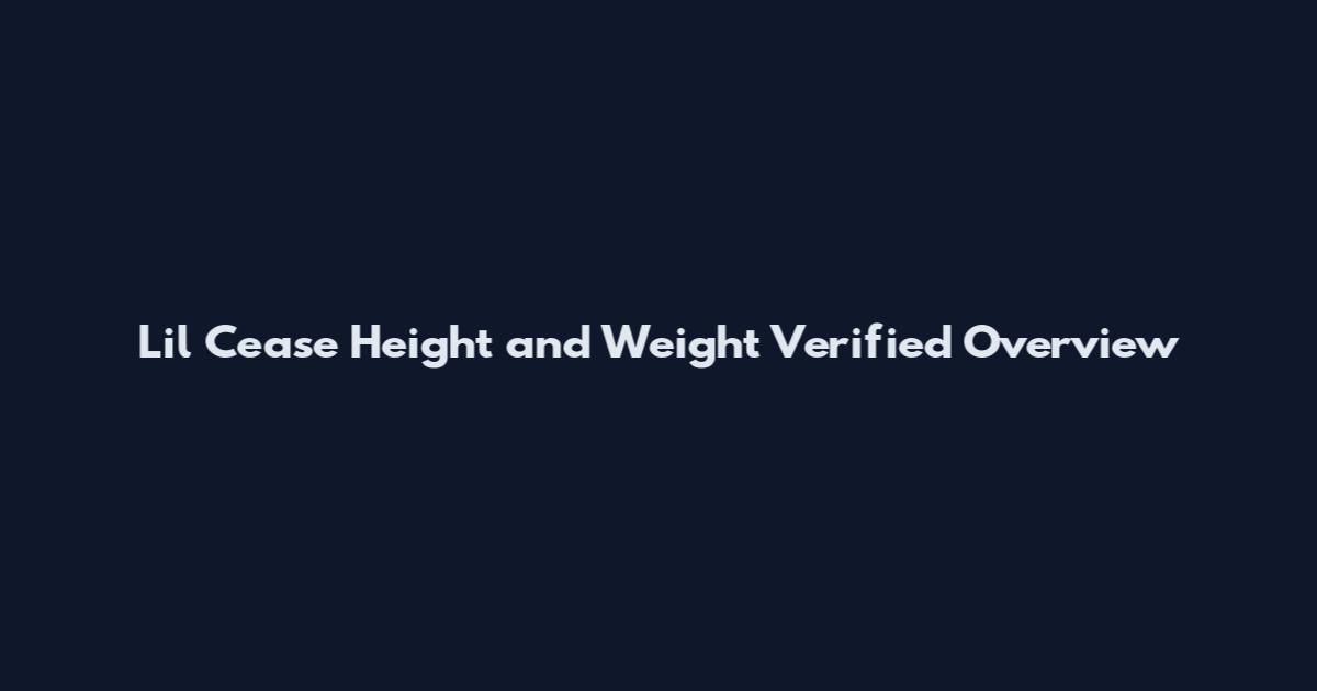 Lil Cease Height and Weight Verified Overview