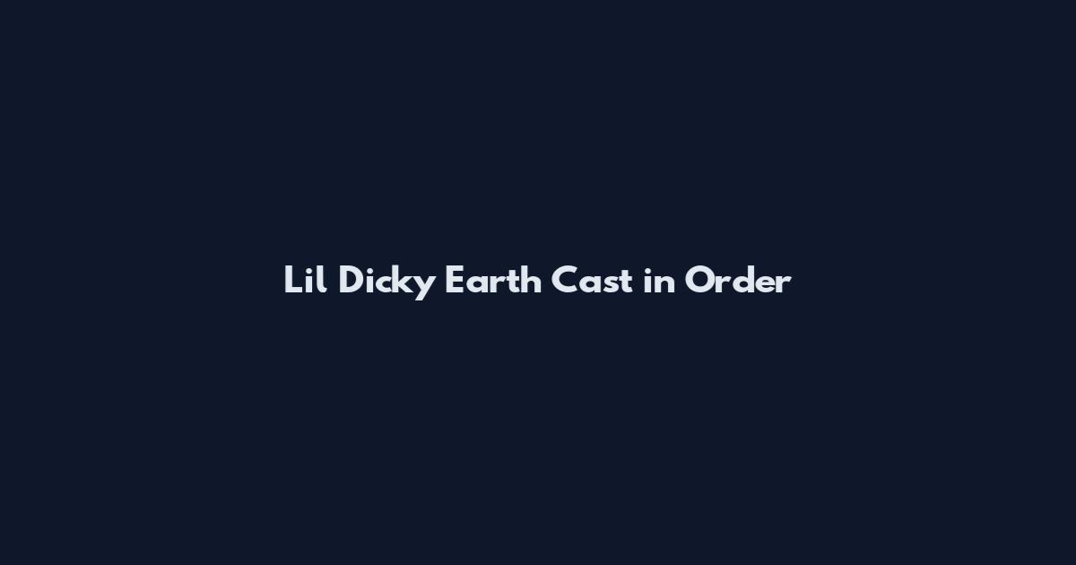 Lil Dicky Earth Cast in Order