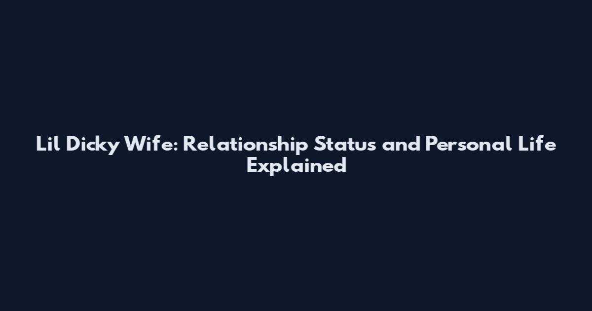 Lil Dicky Wife: Relationship Status and Personal Life Explained