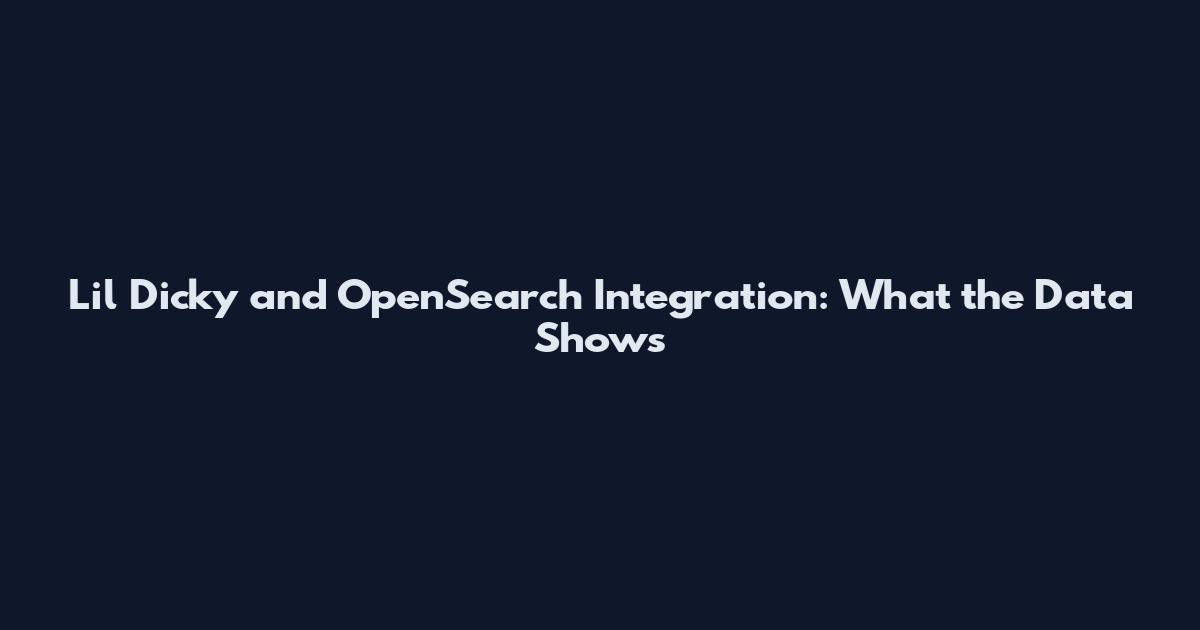 Lil Dicky and OpenSearch Integration: What the Data Shows