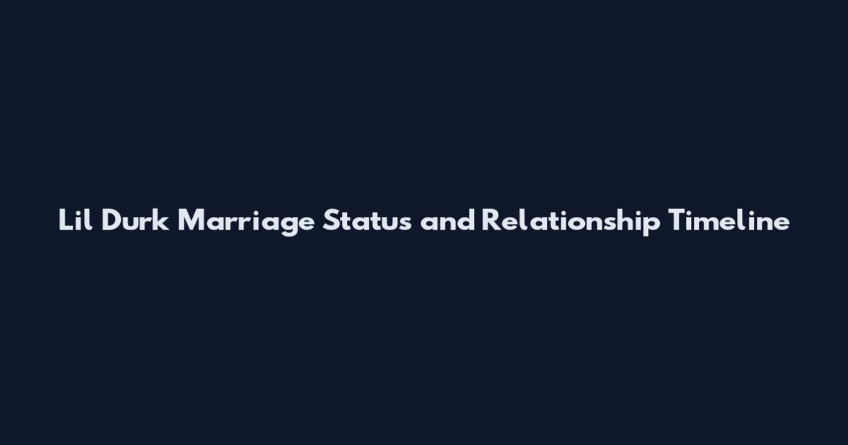 Lil Durk Marriage Status and Relationship Timeline