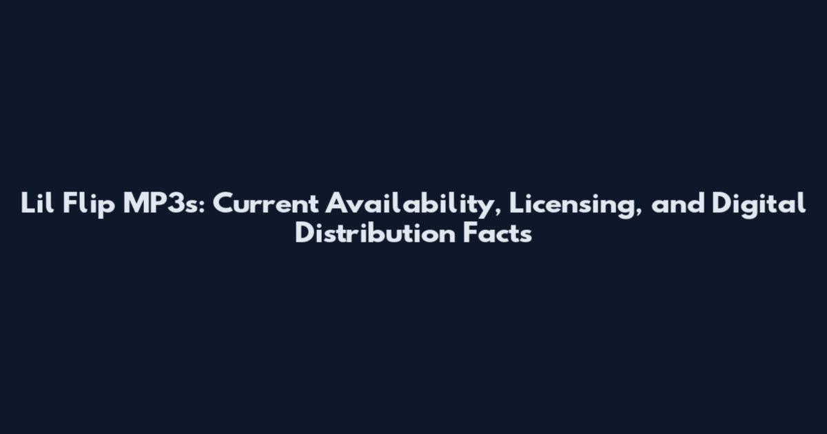 Lil Flip MP3s: Current Availability, Licensing, and Digital Distribution Facts