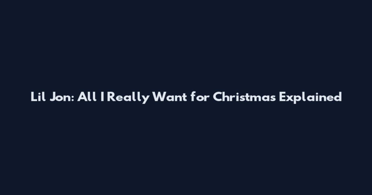 Lil Jon: All I Really Want for Christmas Explained