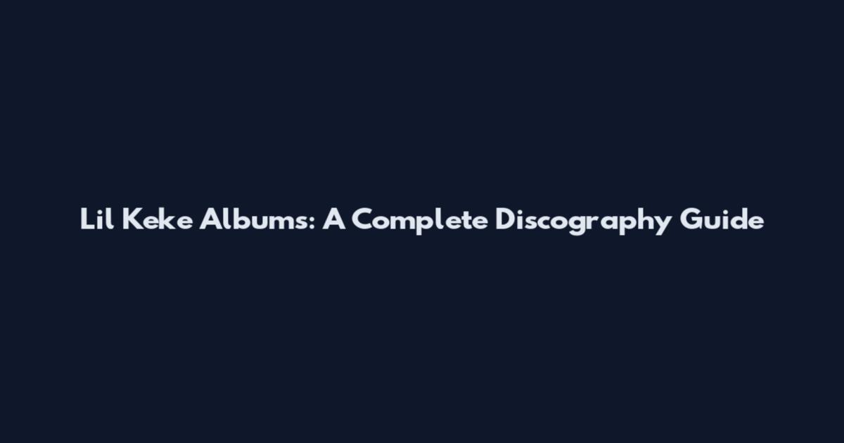Lil Keke Albums: A Complete Discography Guide
