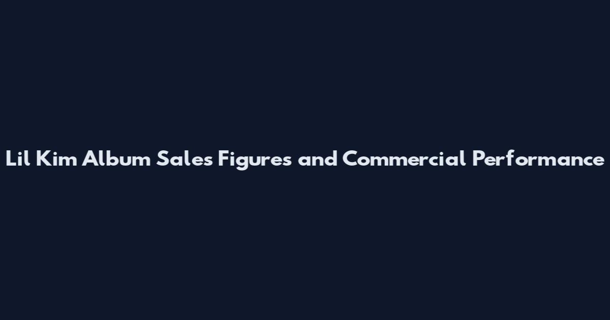 Lil Kim Album Sales Figures and Commercial Performance