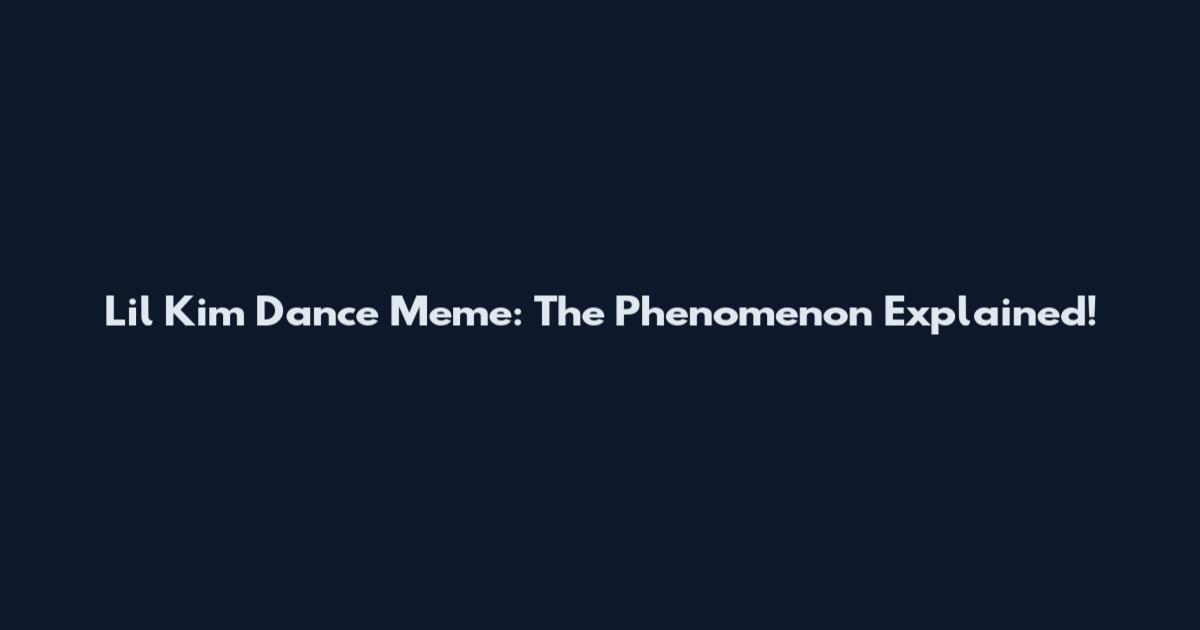 Lil Kim Dance Meme: The Phenomenon Explained!