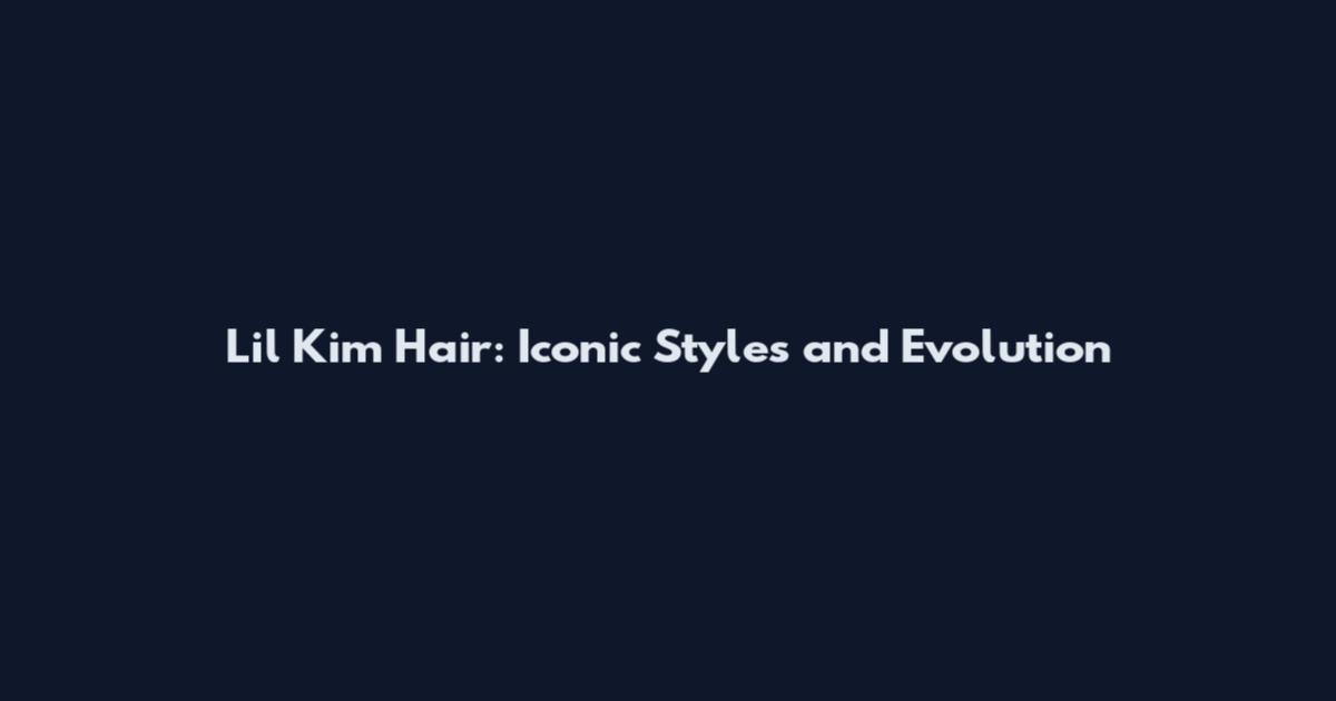 Lil Kim Hair: Iconic Styles and Evolution