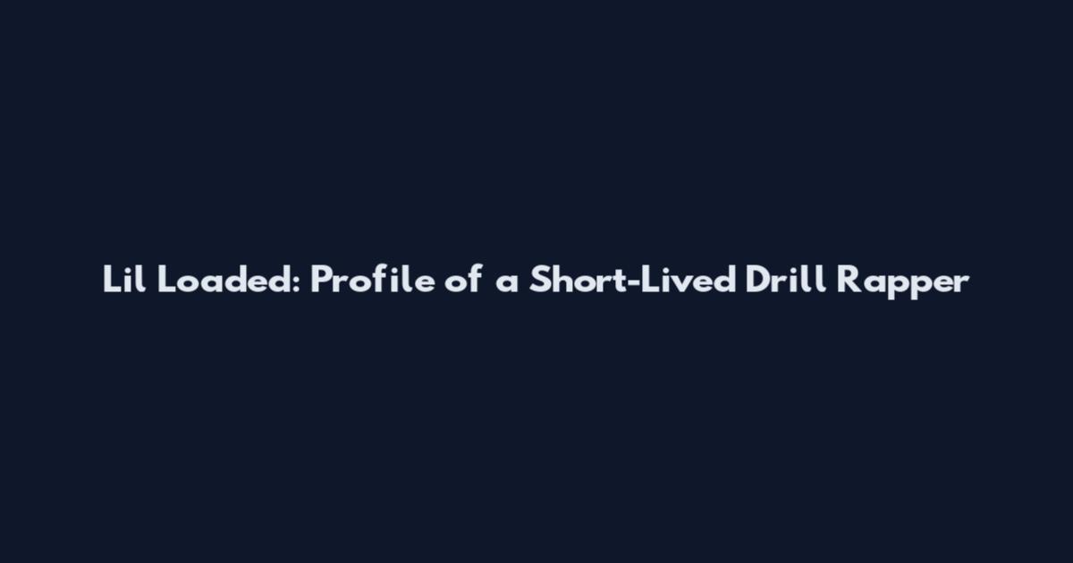 Lil Loaded: Profile of a Short-Lived Drill Rapper
