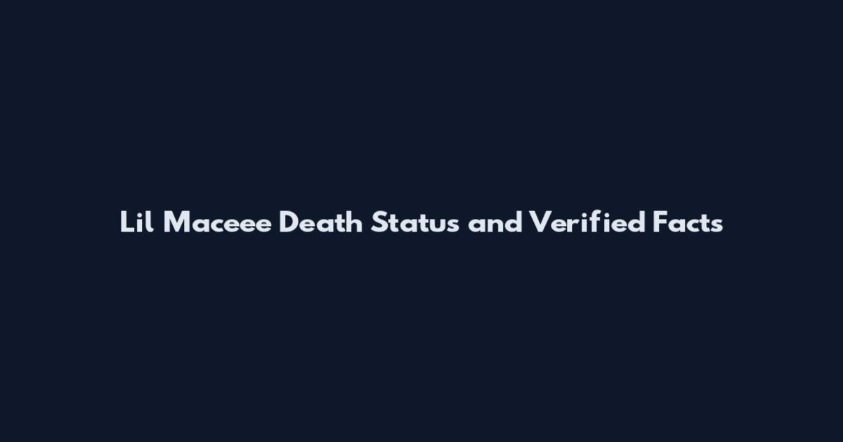 Lil Maceee Death Status and Verified Facts