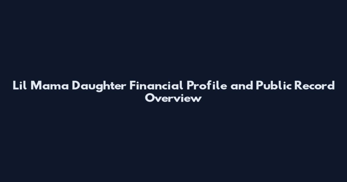Lil Mama Daughter Financial Profile and Public Record Overview