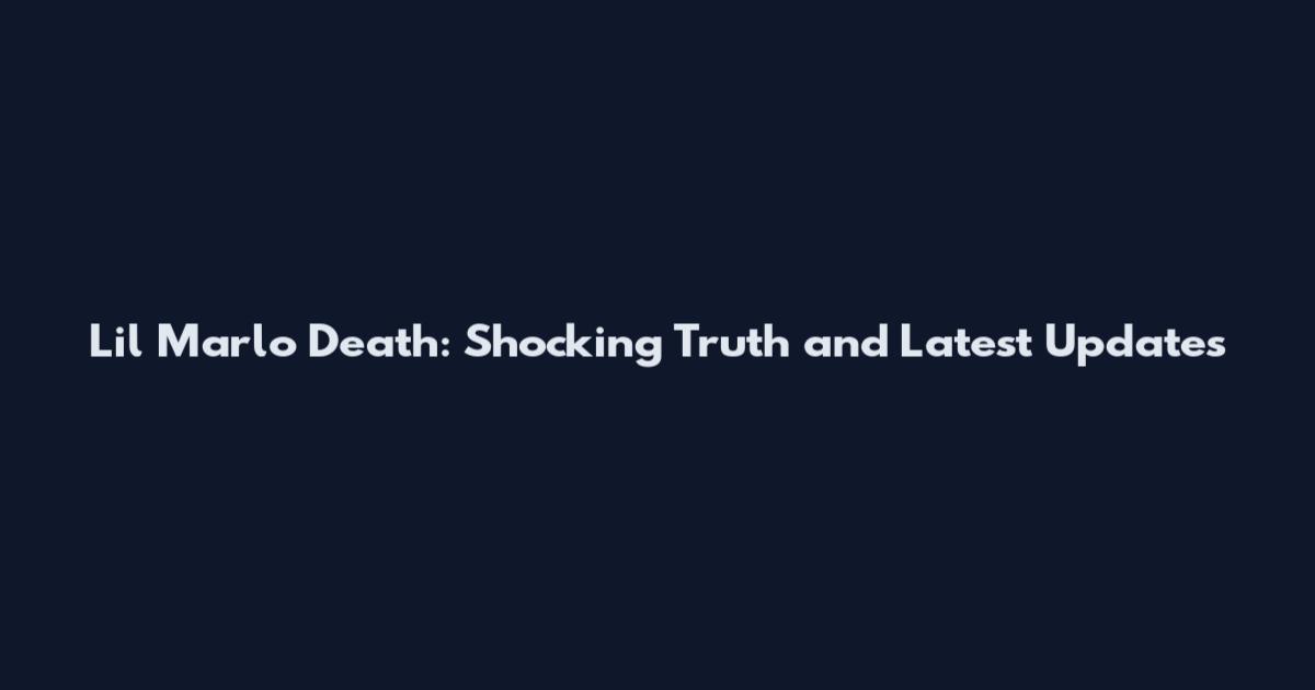 Lil Marlo Death: Shocking Truth and Latest Updates