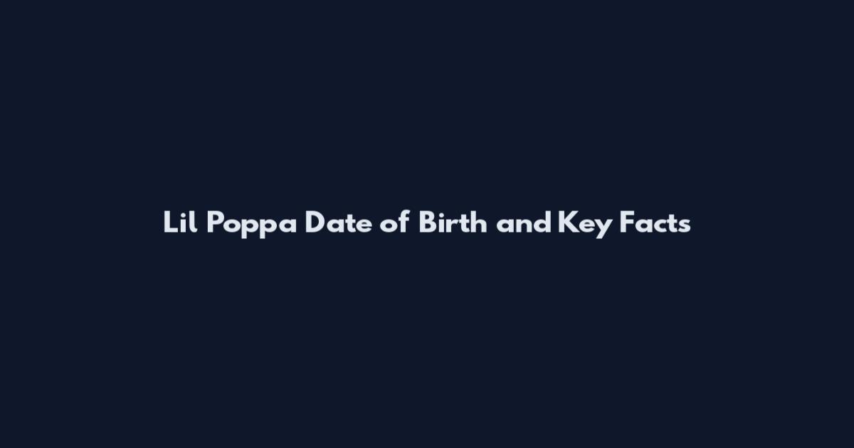 Lil Poppa Date of Birth and Key Facts