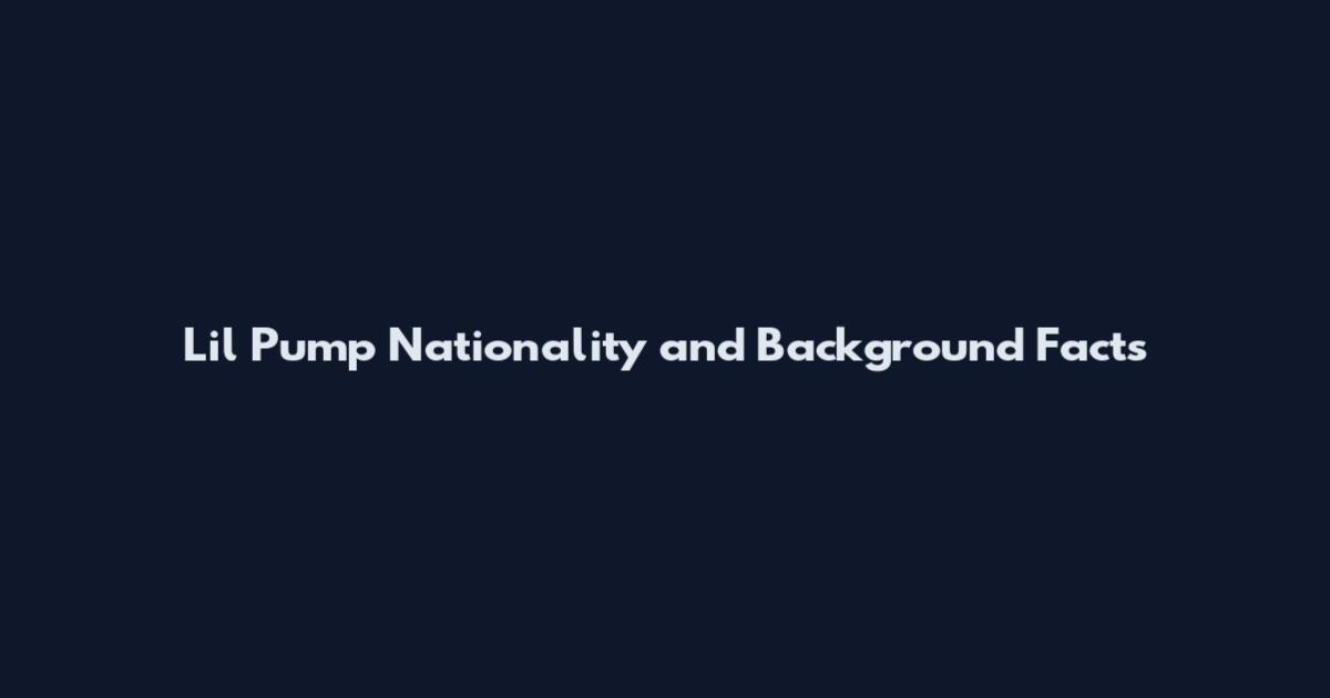 Lil Pump Nationality and Background Facts