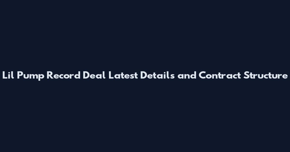 Lil Pump Record Deal Latest Details and Contract Structure