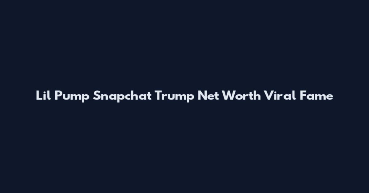 Lil Pump Snapchat Trump Net Worth Viral Fame