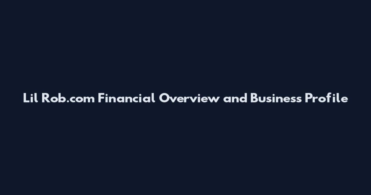 Lil Rob.com Financial Overview and Business Profile