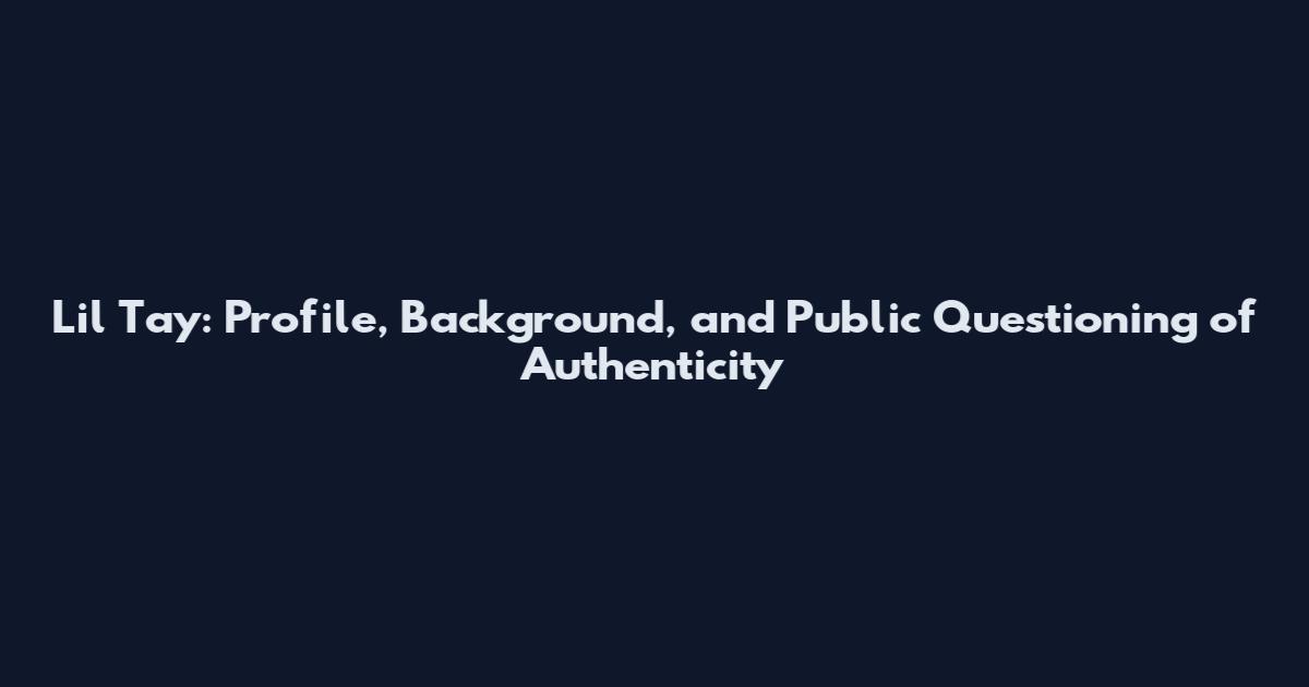Lil Tay: Profile, Background, and Public Questioning of Authenticity