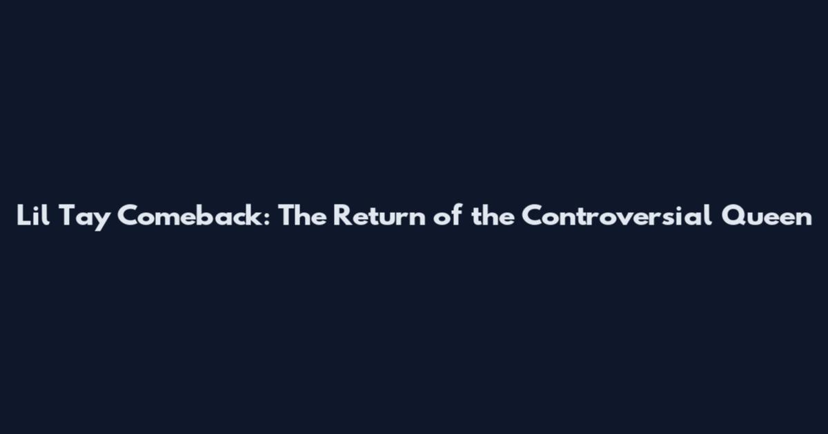 Lil Tay Comeback: The Return of the Controversial Queen